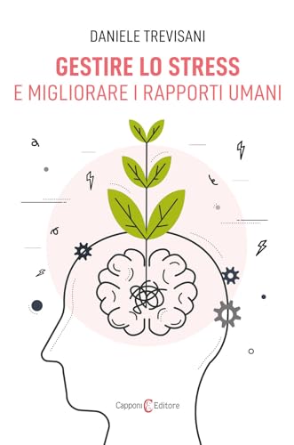 Gestire lo stress e migliorare i rapporti umani (Saggi)