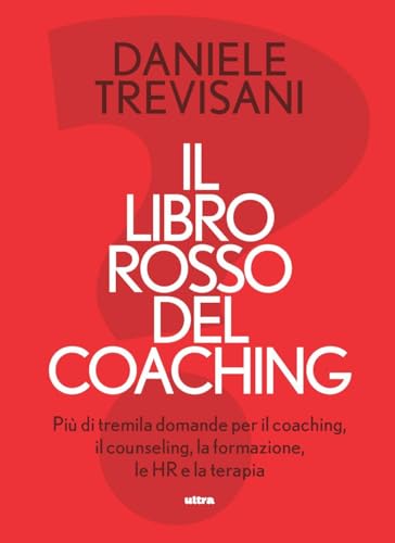 Il libro rosso del coaching. Più di tremila domande per il coaching, il counseling, la formazione, le HR e la terapia von Ultra