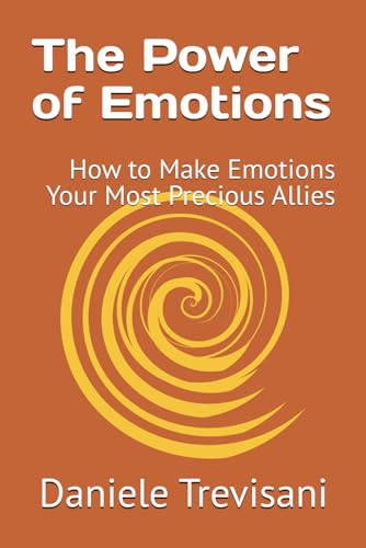 The Power of Emotions: How to Make Emotions Your Most Precious Allies von Independently published