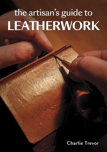 The Artisan's Guide to Leatherwork von The Crowood Press Ltd