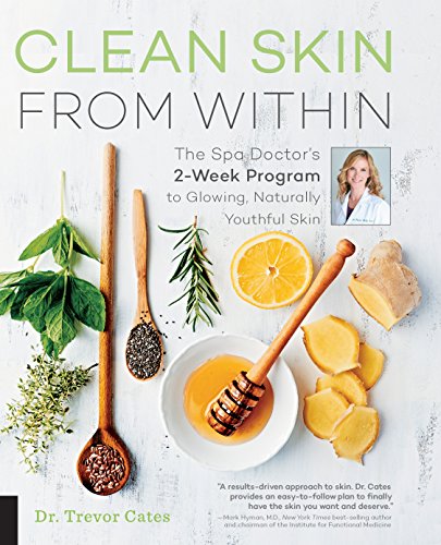Clean Skin From Within: The Spa Doctor's Two-Week Program to Glowing, Naturally Youthful Skin: The Spa Doctor's 2-Week Program to Glowing, Naturally Youthful Skin von Fair Winds Press