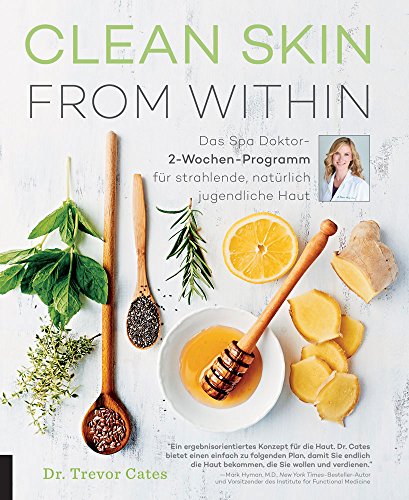 Clean Skin from within: Das Spa-Doktor-2-Wochen-Programm für strahlende, natürlich jugendliche Haut