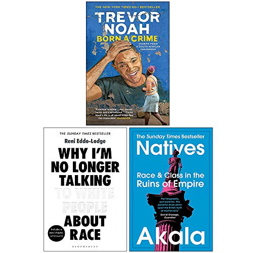 Born A Crime Stories from a South African Childhood, Why I’m No Longer Talking to White People About Race, Natives Race and Class in the Ruins of Empire 3 Books Collection Set - Trevor Noah