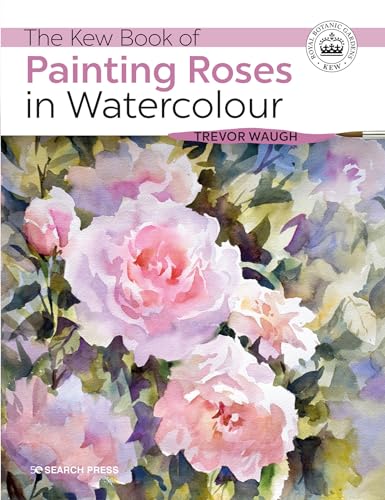 The Kew Book of Painting Roses in Watercolour (Kew Books) von Search Press