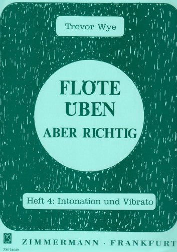 Flöte üben – aber richtig: Intonation und Virato. Heft 4. Flöte.