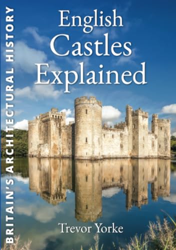 English Castles Explained: An Illustrated Easy-Reference Guide to Architecture, History & Evolution of Castles (Britain's Architectural History) von Countryside Books (GB)