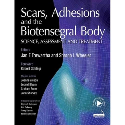 Scars, Adhesions and the Biotensegral Body: Science, Assessment and Treatment von Handspring Publishing Limited