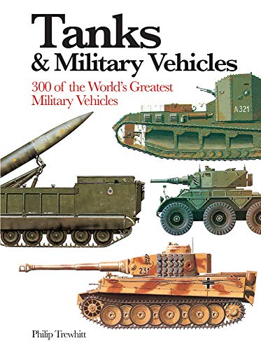 Tanks and Military Vehicles: 300 of the World's Greatest Military Vehicles (Mini Encyclopedia)