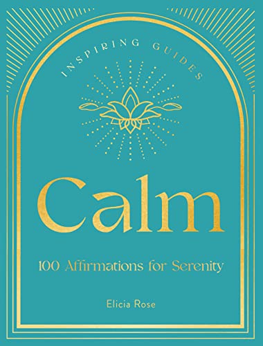 Calm: 100 Affirmations for Serenity (Inspiring Guides, Band 3) von Rock Point