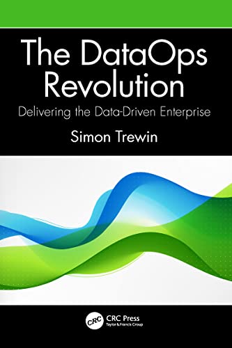 The DataOps Revolution: Delivering the Data-Driven Enterprise von CRC Press