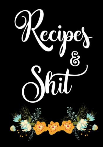 Recipes and Shit: Blank Recipe Journal to Write in for Women, Food Cookbook Design, Document all Your Special Recipes and Notes for Your Favorite ... for Women, Wife, Mom 7" x 10" Made in USA von Bazaar Encounters, LLC