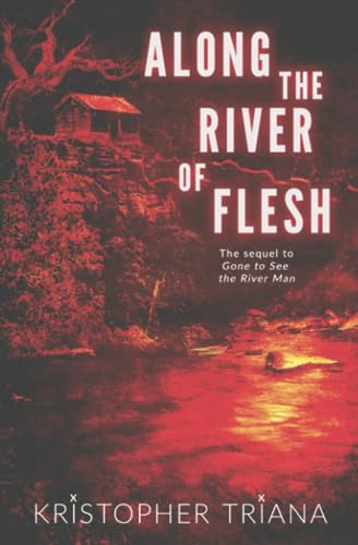 Along the River of Flesh (Gone to See the River Man Series, Band 2)