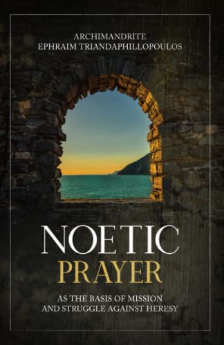 Noetic Prayer as the Basis of Mission and the Struggle Against Heresy Noetic Prayer as the Basis of Mission and the Struggle Against Heresy