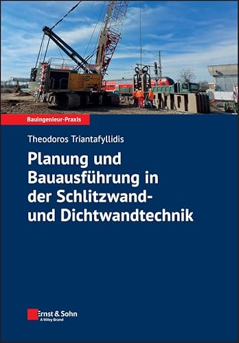 Planung und Bauausführung in der Schlitzwand- und Dichtwandtechnik (Bauingenieur-Praxis) von Ernst W. + Sohn Verlag