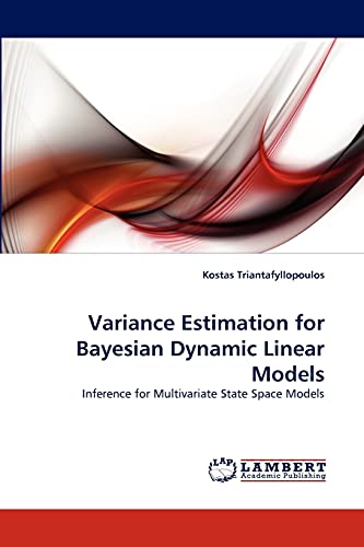 Variance Estimation for Bayesian Dynamic Linear Models: Inference for Multivariate State Space Models von LAP Lambert Academic Publishing