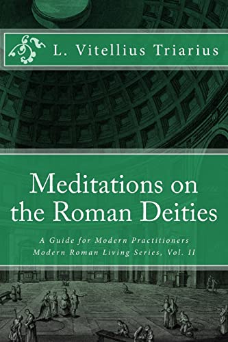 Meditations on the Roman Deities: A Guide for Modern Practitioners (Modern Roman Living Series, Band 2) von CREATESPACE