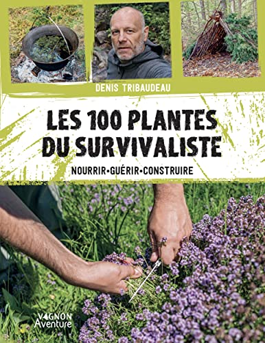 Les 100 plantes du survivaliste: Nourrir, guérir, construire Les 100 plantes du survivaliste: Nourrir, guérir, construire von VAGNON