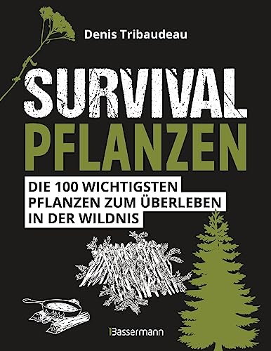 Survivalpflanzen. Die 100 wichtigsten Pflanzen zum Überleben in der Wildnis: Das Survival Handbuch für Heilmittel, Nahrungsmittel, zum Hütten-/Lagerbau und viele andere Einsatzmöglichkeiten Survivalpflanzen. Die 100 wichtigsten Pflanzen zum Überleben in der Wildnis: Das Survival Handbuch für Heilmittel, Nahrungsmittel, zum Hütten-/Lagerbau und viele andere Einsatzmöglichkeiten