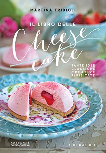 Il libro delle cheesecake. Tante idee classiche, creative, rivisitate (Sapori e fantasia) von Gribaudo
