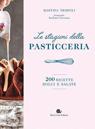 Le stagioni della pasticceria. 200 ricette dolci e salate (Slowbook) von Slow Food