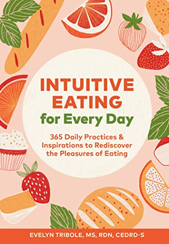 Intuitive Eating for Every Day: 365 Daily Practices & Inspirations to Rediscover the Pleasures of Eating von Chronicle Prism