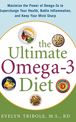 The Ultimate Omega-3 Diet: Maximize the Power of Omega-3s to Supercharge Your Health, Battle Inflammation, and Keep Your Mind S: Maximize the Power of ... Battle Inflammation, and Keep Your Mind Sharp