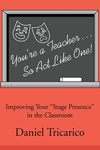 You're a Teacher...So Act Like One!: Improving Your "Stage Presence" in the Classroom