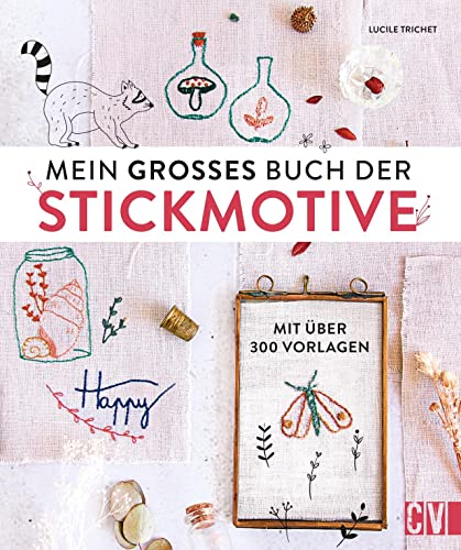 Mein großes Buch der Stickmotive. Mit über 300 Vorlagen. Motive wie kleine Skizzen: Sticken in aktueller Optik. Für Anfängerinnen und Fortgeschrittene.