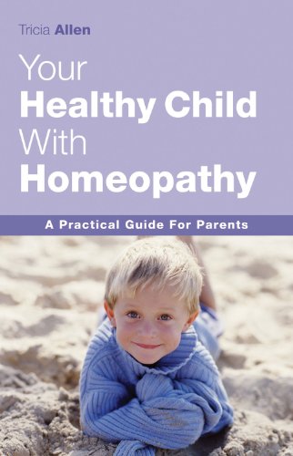 The Healthy Child Through Homeopathy: A Practical Guide to Parents