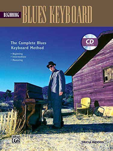 Beginning Blues Keyboard: The Complete Blues Keyboard Method : Beginning - Intermediate - Mastering von Alfred Music Publications