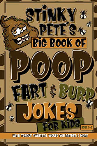 Stinky Pete's Big Book Of Poop, Fart And Burp Jokes For Kids 7-9; Tongue Twisters, Would You Rather And More: Funny Fart and Pooh Jokes For Children; Poop Gift For Older Kids; Humour Potty Book von Independently Published