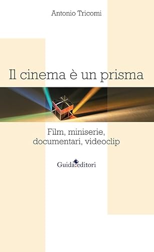 Il cinema è un prisma. Film, miniserie, documentari, videoclip Il cinema è un prisma. Film, miniserie, documentari, videoclip von Guida