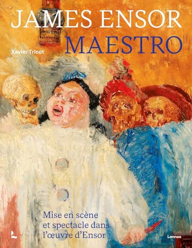 James Ensor maestro: mise en scène et spectacle dans l'œuvre d'Ensor