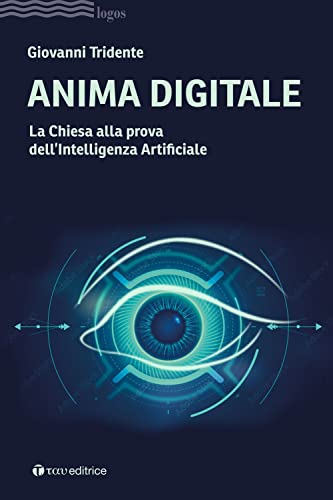 Anima digitale. La Chiesa alla prova dell’Intelligenza Artificiale (Logos) von Tau