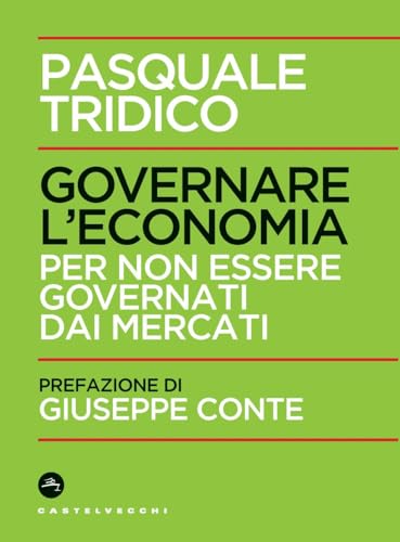 Governare l'economia. Per non essere governati dai mercati von Castelvecchi