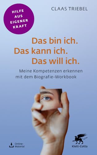 Das bin ich. Das kann ich. Das will ich. (Fachratgeber Klett-Cotta, Bd.): Meine Kompetenzen erkennen mit dem Biografie-Workbook (Fachratgeber Klett-Cotta: Hilfe aus eigener Kraft) von Klett-Cotta