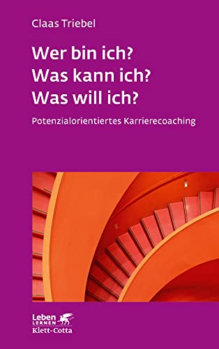 Wer bin ich? Was kann ich? Was will ich? (Leben Lernen, Bd. 333): Potenzialorientiertes Karrierecoaching von Klett-Cotta