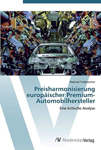 Preisharmonisierung europäischer Premium-Automobilhersteller: Eine kritische Analyse