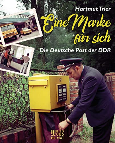 Eine Marke für sich: Die Deutsche Post der DDR von Bild und Heimat Verlag