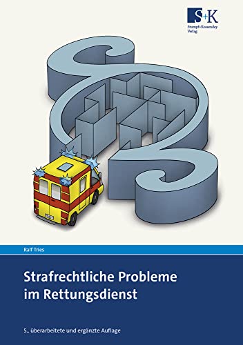 Strafrechtliche Probleme im Rettungsdienst: Erklärungen, Fallbeispiele und Verhaltenstipps von Stumpf + Kossendey