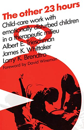 The Other 23 Hours: Child Care Work with Emotionally Disturbed Children in a Therapeutic Milieu The Other 23 Hours: Child Care Work with Emotionally Disturbed Children in a Therapeutic Milieu