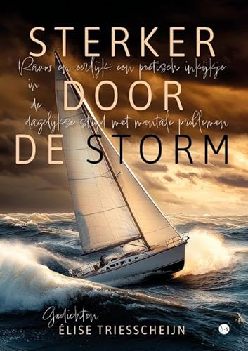 Sterker door de storm: Rauw en eerlijk: een poëtisch inkijkje in de dagelijkse strijd met mentale problemen von Uitgeverij Boekscout