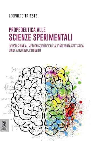 Propedeutica alla scienze sperimentali. Introduzione al metodo scientifico e all'inferenza statistica. Guida a uso degli studenti Propedeutica alla scienze sperimentali. Introduzione al metodo scientifico e all'inferenza statistica. Guida a uso degli studenti von Aracne (Genzano di Roma)