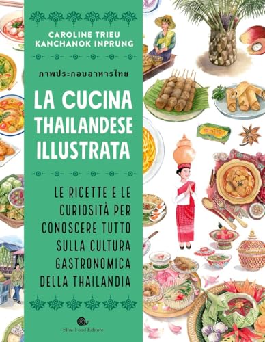 La cucina thailandese illustrata. Le ricette e le curiosità per conoscere tutto sulla cultura gastronomica della Thailandia. Ediz. a colori (Slowbook) von Slow Food