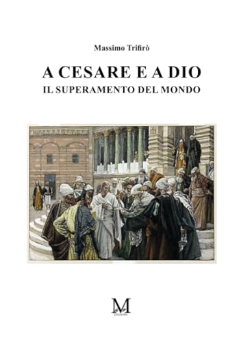 A Cesare e a Dio - Il superamento del mondo von GPM EDIZIONI