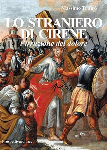 Lo straniero di Cirene. L'irruzione del dolore (Romanzi storici) von Prospettiva Editrice