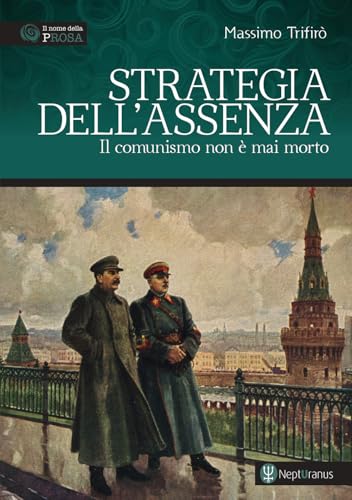 Strategia dell'assenza. Il comunismo non è mai morto (Il nome della prosa) von Nepturanus