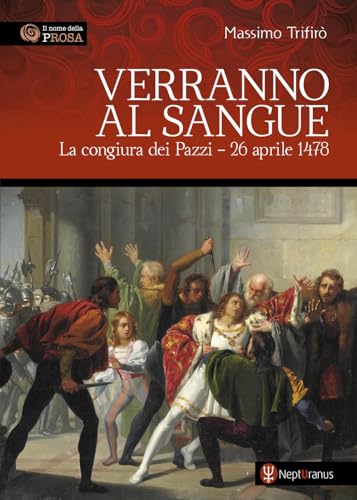 Verranno al sangue. La congiura dei Pazzi - 26 aprile 1478 (Il nome della prosa) von Nepturanus