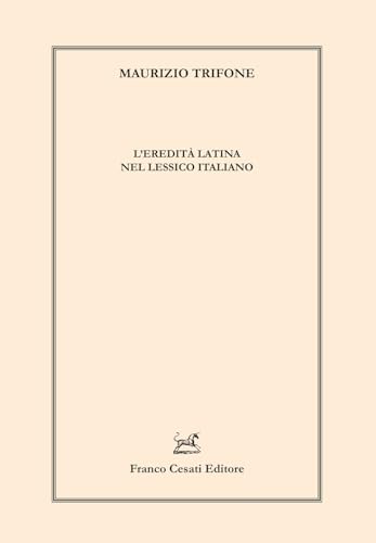 L'eredità latina nel lessico italiano (Linguistica e critica letteraria) von Cesati