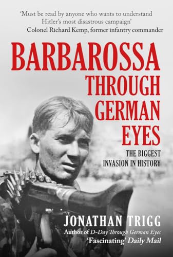 Barbarossa Through German Eyes: The Biggest Invasion in History